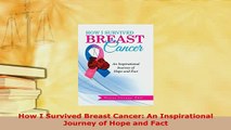 Read  How I Survived Breast Cancer An Inspirational Journey of Hope and Fact Ebook Free