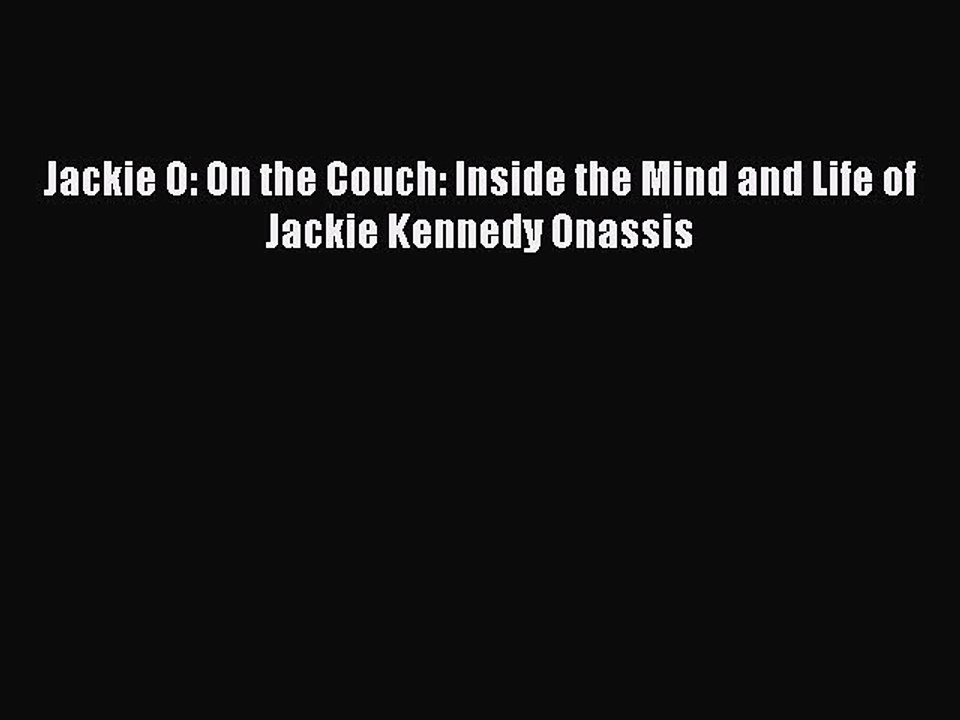PDF Jackie O: On the Couch: Inside the Mind and Life of Jackie Kennedy Onassis  Full EBook