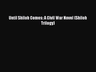 PDF Until Shiloh Comes: A Civil War Novel (Shiloh Trilogy)  EBook