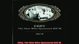 FREE EBOOK ONLINE  Ebby The Man Who Sponsored Bill W Full EBook