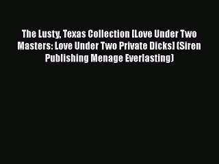 Download The Lusty Texas Collection [Love Under Two Masters: Love Under Two Private Dicks]