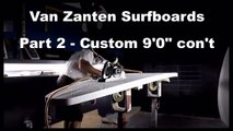 Van Zanten Surfboards - Shaping video part 2 - custom 9' longboard hand shaped by Dan Van Zanten