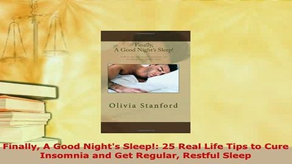 PDF  Finally A Good Nights Sleep 25 Real Life Tips to Cure Insomnia and Get Regular Restful PDF Book Free