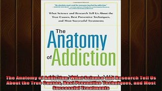 READ book  The Anatomy of Addiction What Science and Research Tell Us About the True Causes Best Full EBook