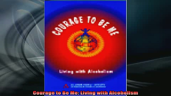 READ book  Courage to Be Me Living with Alcoholism Full Free