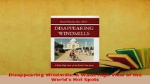Download  Disappearing Windmills A Waist High View of the Worlds Hot Spots Read Full Ebook