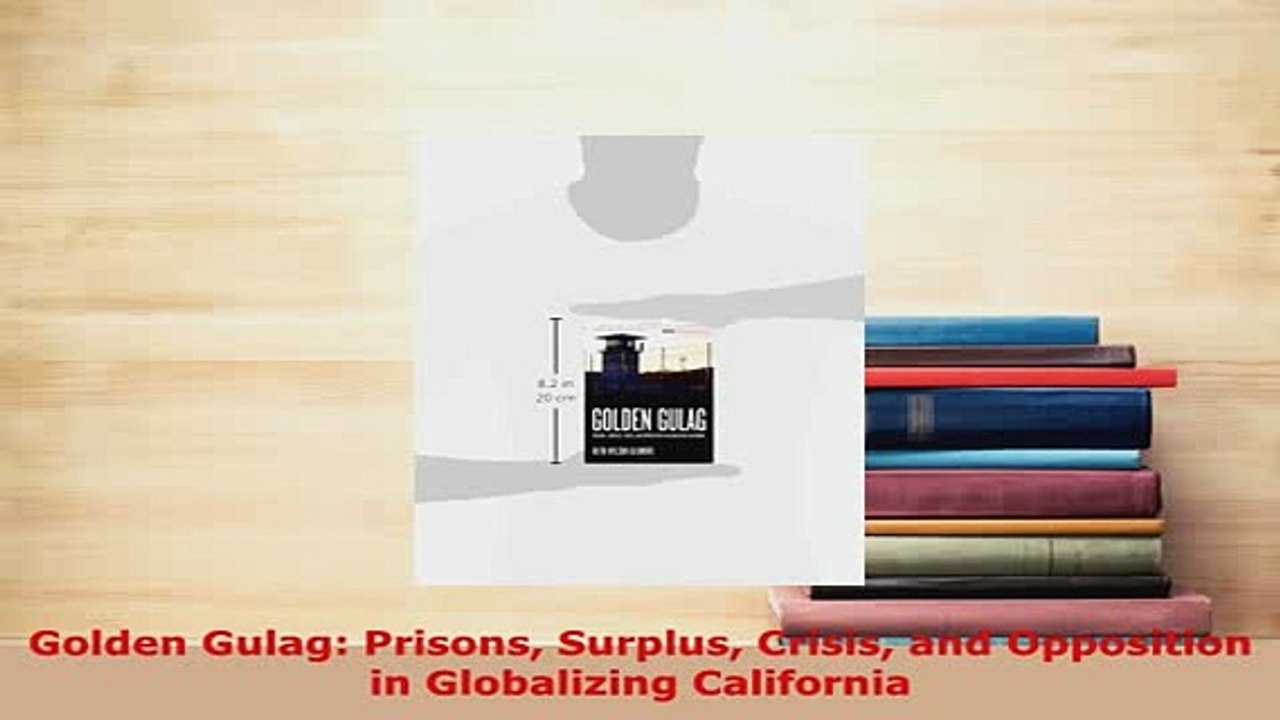 Download  Golden Gulag Prisons Surplus Crisis and Opposition in Globalizing California Free Books