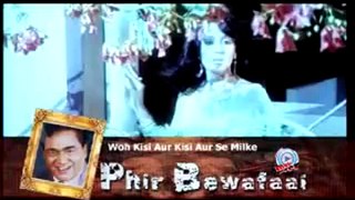 Ek Bewafa Se Hum Kitna Piyar --- Woh Kisi Aur Kisi Aur Se Milke - Phir Bewafaai (2007)