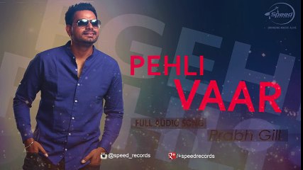 Pehli Vaar (Full Audio Song) - Prabh Gill - Punjabi Songs 2016 - Songs HD
