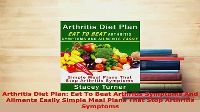 Download Arthritis Diet Plan Eat To Beat Arthritis Symptoms And Ailments Easily Simple Meal Plans PDF Book Free