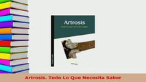Download  Artrosis Todo Lo Que Necesita Saber Read Online