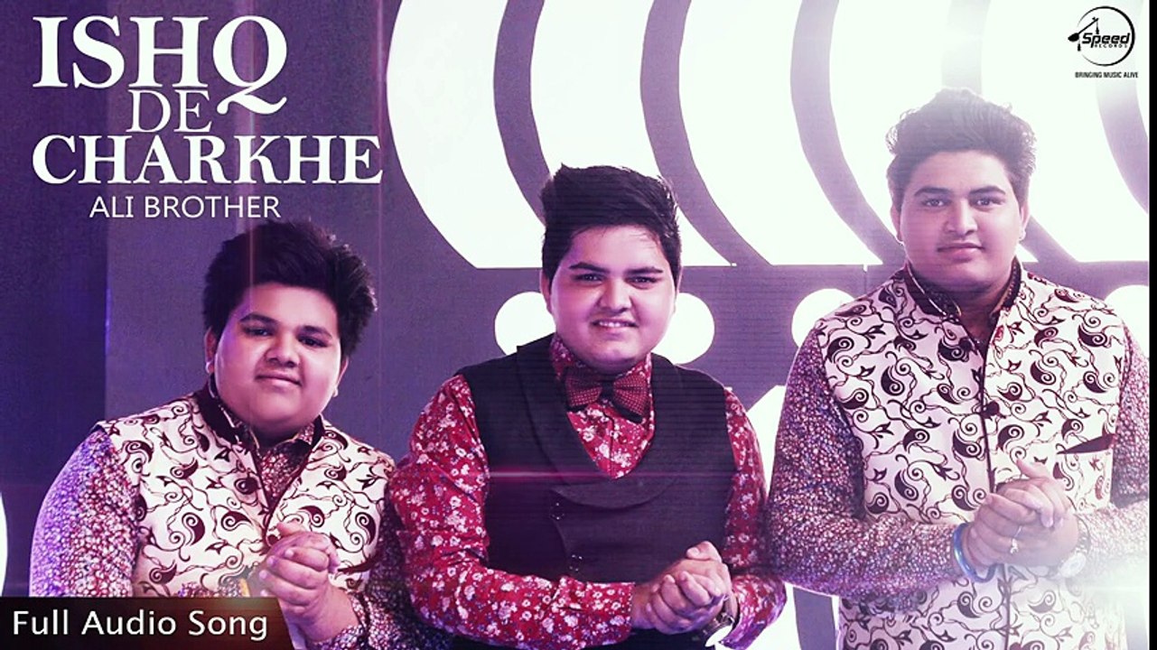Ishq De Charkhe (Full Audio Song) - Ali Brothers - Punjabi Songs 2016 - Songs HD