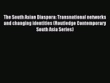 Read The South Asian Diaspora: Transnational networks and changing identities (Routledge Contemporary