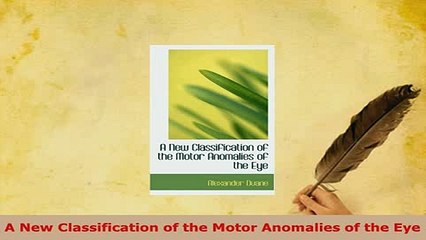 Read  A New Classification of the Motor Anomalies of the Eye Ebook Free