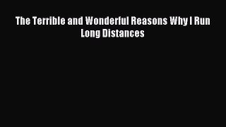 Read The Terrible and Wonderful Reasons Why I Run Long Distances Ebook Free