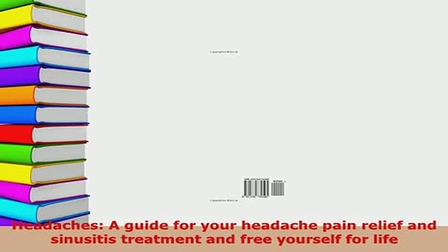 Download Headaches A guide for your headache pain relief and sinusitis treatment and free yourself PDF Full Ebook