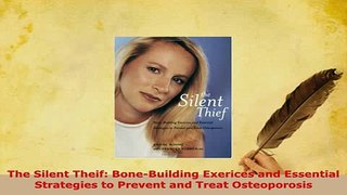 Download  The Silent Theif BoneBuilding Exerices and Essential Strategies to Prevent and Treat PDF Full Ebook