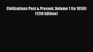 Download Civilizations Past & Present Volume 1 (to 1650) (12th Edition) Ebook Free