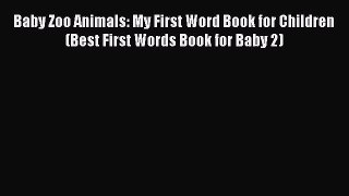 Download Baby Zoo Animals: My First Word Book for Children (Best First Words Book for Baby