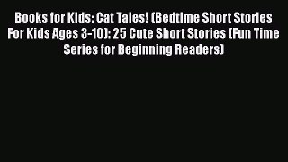 PDF Books for Kids: Cat Tales! (Bedtime Short Stories For Kids Ages 3-10): 25 Cute Short Stories