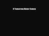 [PDF] If Tomorrow Never Comes [Read] Online