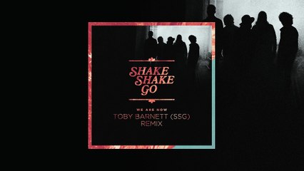 Shake Shake Go - We Are Now (Toby Barnett Remix) | Debut Album 'All In Time' Out Now! 🎶