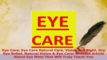 Download  Eye Care Eye Care Natural Care Vision and Sight Dry Eye Relief Natural Vision  Eye Care Ebook Online