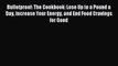 Download Bulletproof: The Cookbook: Lose Up to a Pound a Day Increase Your Energy and End Food
