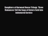 [PDF] Daughters of Harwood House Trilogy:  Three Romances Tell the Saga of Sisters Sold into