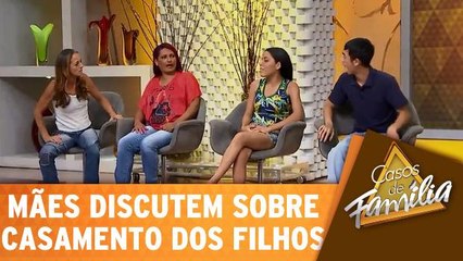 Mães discutem sobre o relacionamento dos filhos!
