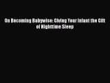 [PDF] On Becoming Babywise: Giving Your Infant the Gift of Nighttime Sleep [Read] Full Ebook