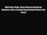 [PDF] Mail Order Bride: Clean Western Historical Romance: Arms of Safety (Inspirational Sweet