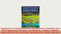 Read  Aquaponics Understanding Aquaponics Creating Your Own Aquaponic Garden ecosystem  Ebook Free