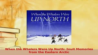 Read  When the Whalers Were Up North Inuit Memories from the Eastern Arctic Ebook Free