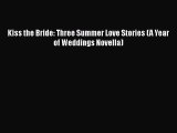 [PDF] Kiss the Bride: Three Summer Love Stories (A Year of Weddings Novella) [Read] Full Ebook