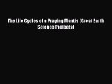 [PDF] The Life Cycles of a Praying Mantis (Great Earth Science Projects) [Download] Online