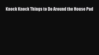 Read Knock Knock Things to Do Around the House Pad Ebook Free