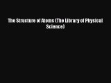 [PDF] The Structure of Atoms (The Library of Physical Science) [Download] Online