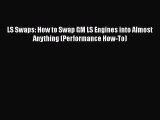 PDF LS Swaps: How to Swap GM LS Engines into Almost Anything (Performance How-To)  Read Online