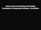Read Seed to Seed: Seed Saving and Growing Techniques for Vegetable Gardeners 2nd Edition Ebook