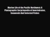 Read Marine Life of the Pacific Northwest: A Photographic Encyclopedia of Invertebrates Seaweeds