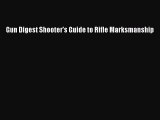 Read Gun Digest Shooter's Guide to Rifle Marksmanship Ebook Free