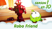 OM Nom Stories: Robo Friend (Episode 10, Cut the ROPE)