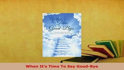 Download  When Its Time To Say GoodBye  EBook