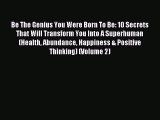 [Read PDF] Be The Genius You Were Born To Be: 10 Secrets That Will Transform You Into A Superhuman