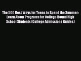 Download The 500 Best Ways for Teens to Spend the Summer: Learn About Programs for College