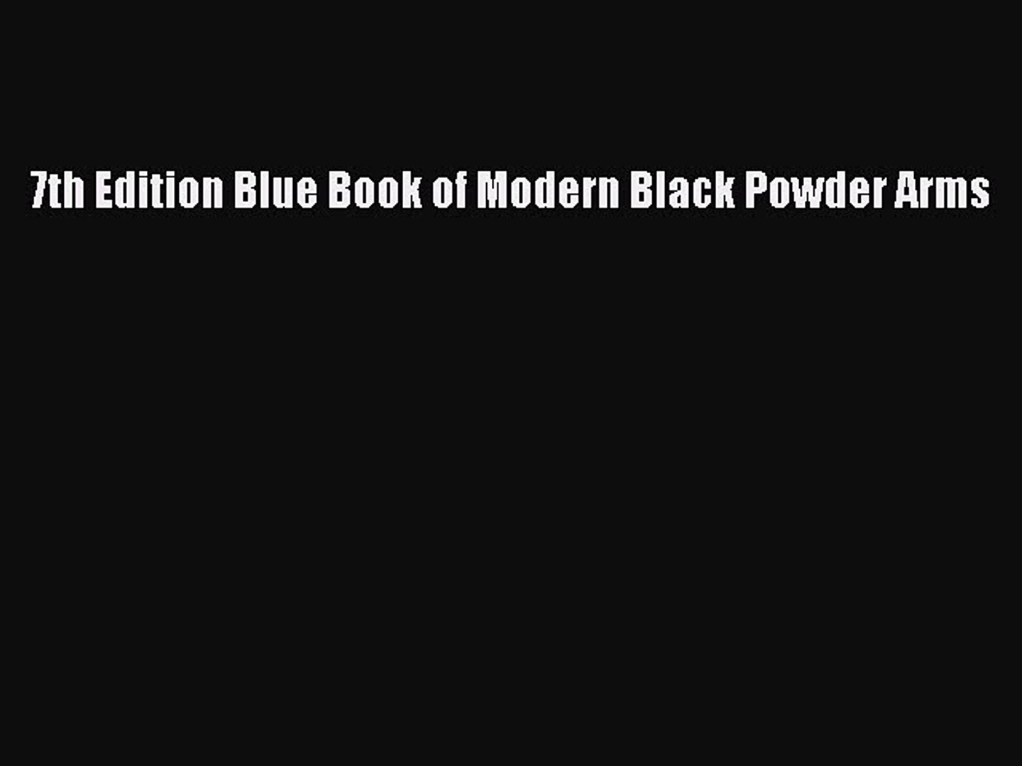 Download 7th Edition Blue Book Of Modern Black Powder Arms Ebook Online Video Dailymotion dailymotion