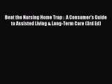 Read Beat the Nursing Home Trap :  A Consumer's Guide to Assisted Living & Long-Term Care (3rd