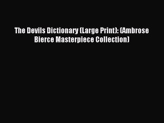 [PDF] The Devils Dictionary (Large Print): (Ambrose Bierce Masterpiece Collection) Free Books