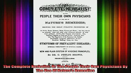 READ book  The Complete Herbalist Or The People Their Own Physicians By The Use Of Natures Remedies Full EBook